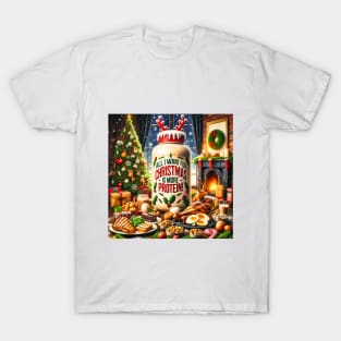 All I Want for Christmas is More Protein! T-Shirt